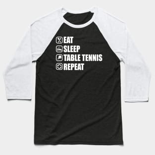 Eat Sleep Table Tennis Repeat - Ping Pong T-Shirt Baseball T-Shirt